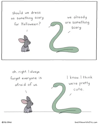 Panel 1: Bat: "Should we dress as something scary for Halloween?" Snake:  "We already are something scary." Panel 2: Bat: "Oh, right. l always forget everyone is afraid of us." Snake: "I know. I think we're pretty cute."