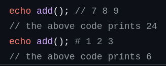 echo add(); // 7 8 9
// the above code prints 24
echo add(); # 1 2 3
// the above code prints 6